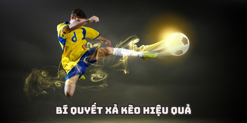 Áp dụng một vài bí quyết xả kèo bóng đá hiệu quả